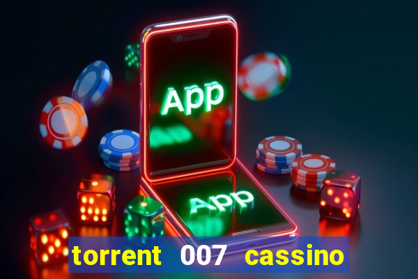 torrent 007 cassino royale legendado